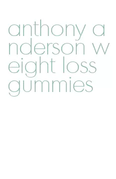 anthony anderson weight loss gummies