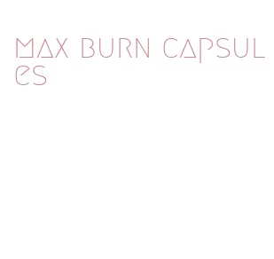 max burn capsules