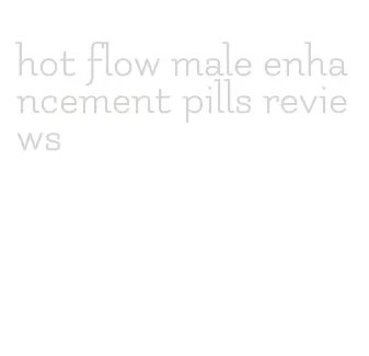 hot flow male enhancement pills reviews