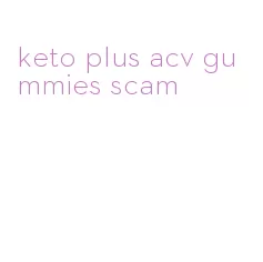 keto plus acv gummies scam