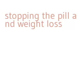 stopping the pill and weight loss