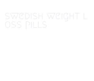 swedish weight loss pills