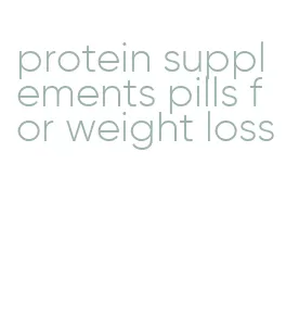 protein supplements pills for weight loss