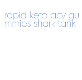 rapid keto acv gummies shark tank