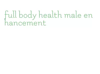 full body health male enhancement