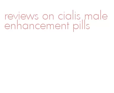 reviews on cialis male enhancement pills