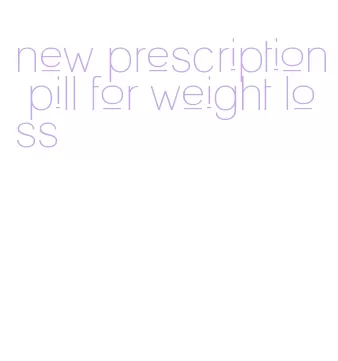 new prescription pill for weight loss