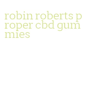 robin roberts proper cbd gummies