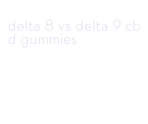 delta 8 vs delta 9 cbd gummies