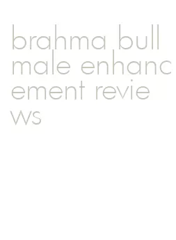 brahma bull male enhancement reviews