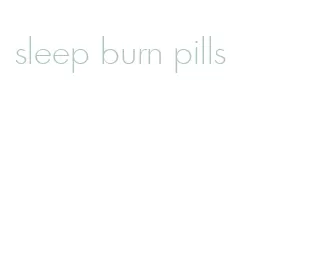 sleep burn pills