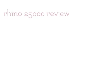 rhino 25000 review