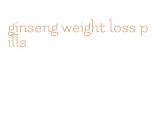 ginseng weight loss pills