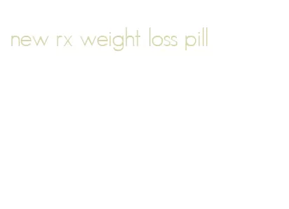 new rx weight loss pill