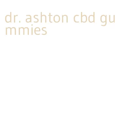 dr. ashton cbd gummies