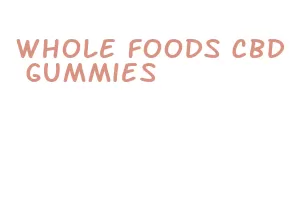 whole foods cbd gummies