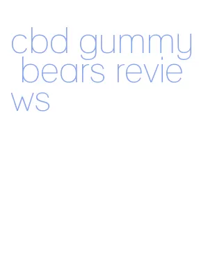 cbd gummy bears reviews