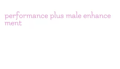 performance plus male enhancement