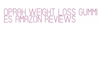 oprah weight loss gummies amazon reviews