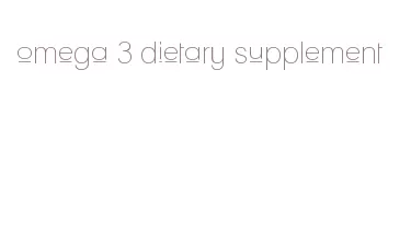 omega 3 dietary supplement