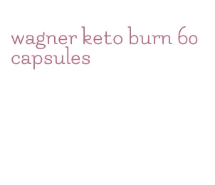 wagner keto burn 60 capsules