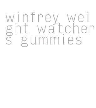 winfrey weight watchers gummies