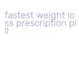 fastest weight loss prescription pill