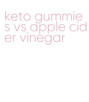 keto gummies vs apple cider vinegar