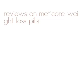 reviews on meticore weight loss pills