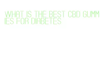 what is the best cbd gummies for diabetes