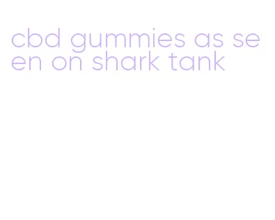 cbd gummies as seen on shark tank