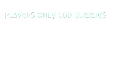 players only cbd gummies