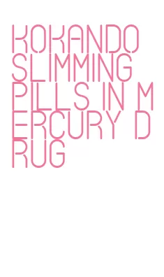 kokando slimming pills in mercury drug