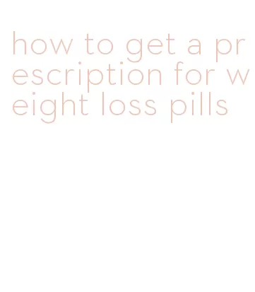 how to get a prescription for weight loss pills