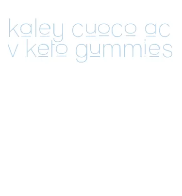 kaley cuoco acv keto gummies