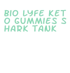 bio lyfe keto gummies shark tank