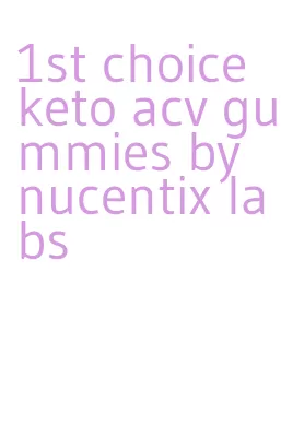 1st choice keto acv gummies by nucentix labs