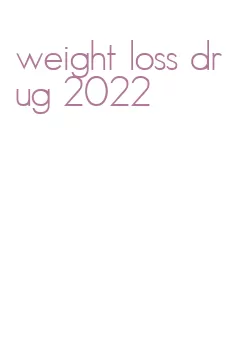 weight loss drug 2022