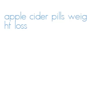 apple cider pills weight loss