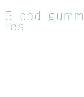 5 cbd gummies