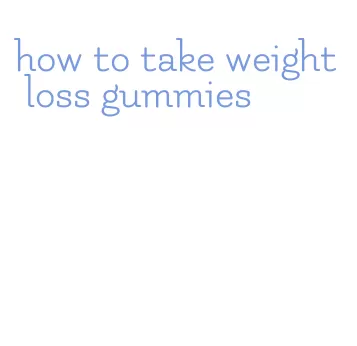 how to take weight loss gummies