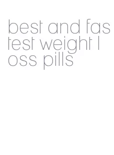 best and fastest weight loss pills