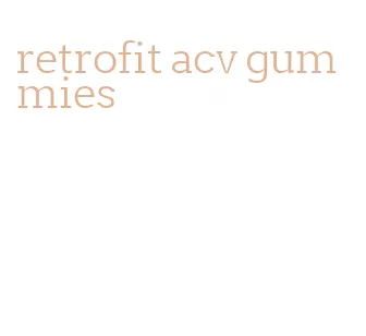 retrofit acv gummies