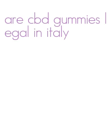 are cbd gummies legal in italy