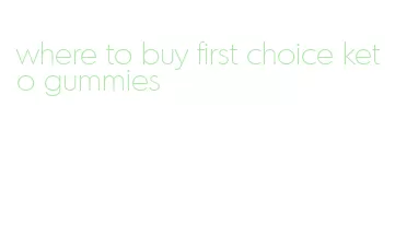 where to buy first choice keto gummies