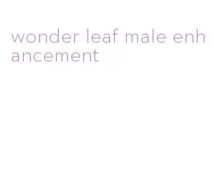 wonder leaf male enhancement