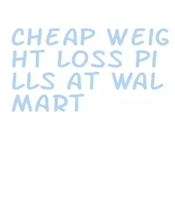 cheap weight loss pills at walmart