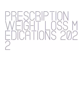 prescription weight loss medications 2022