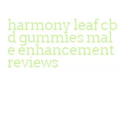 harmony leaf cbd gummies male enhancement reviews