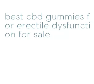 best cbd gummies for erectile dysfunction for sale